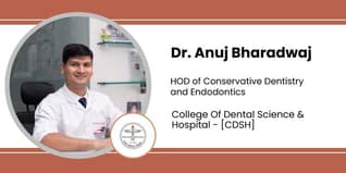 College Of Dental Science & Hospital, HOD of Conservative Dentistry and Endodontics: Dr. Anuj Bharadwaj Interview